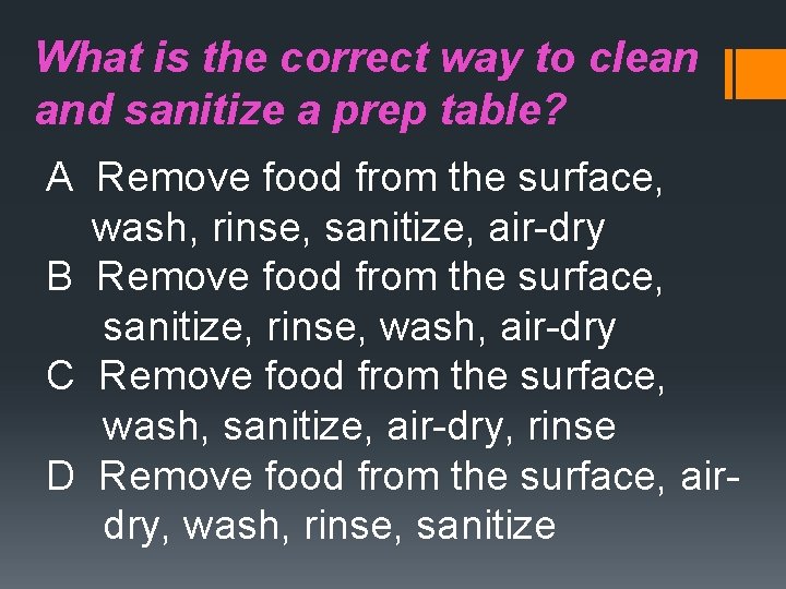 What is the correct way to clean and sanitize a prep table? A Remove
