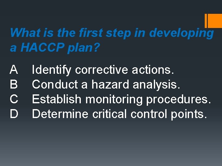 What is the first step in developing a HACCP plan? A B C D