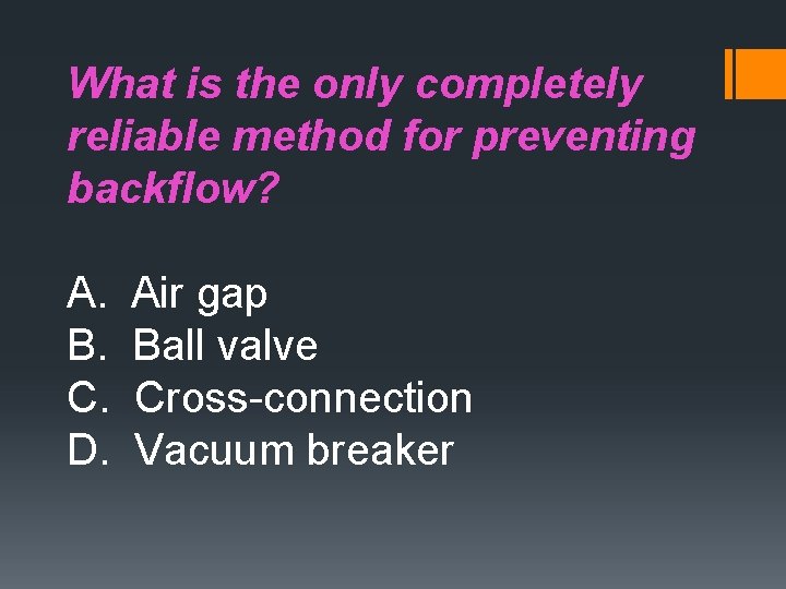 What is the only completely reliable method for preventing backflow? A. B. C. D.