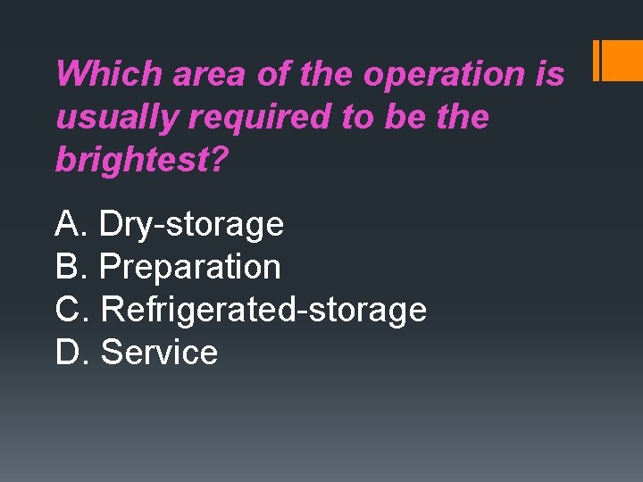Which area of the operation is usually required to be the brightest? A. Dry-storage