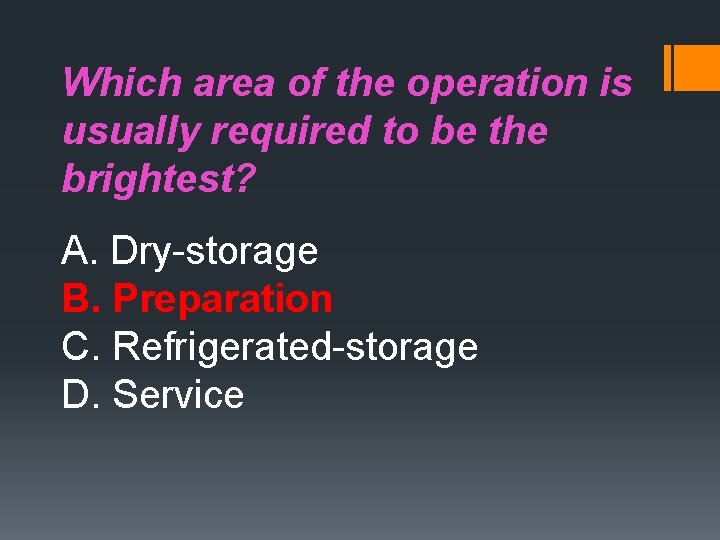 Which area of the operation is usually required to be the brightest? A. Dry-storage