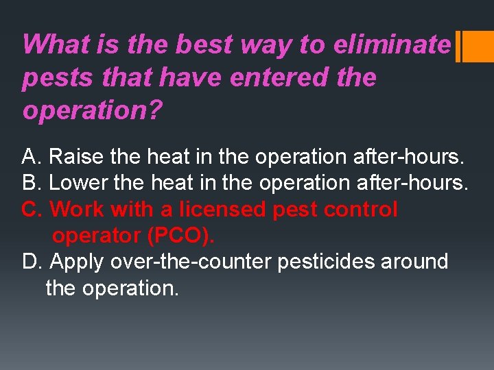 What is the best way to eliminate pests that have entered the operation? A.