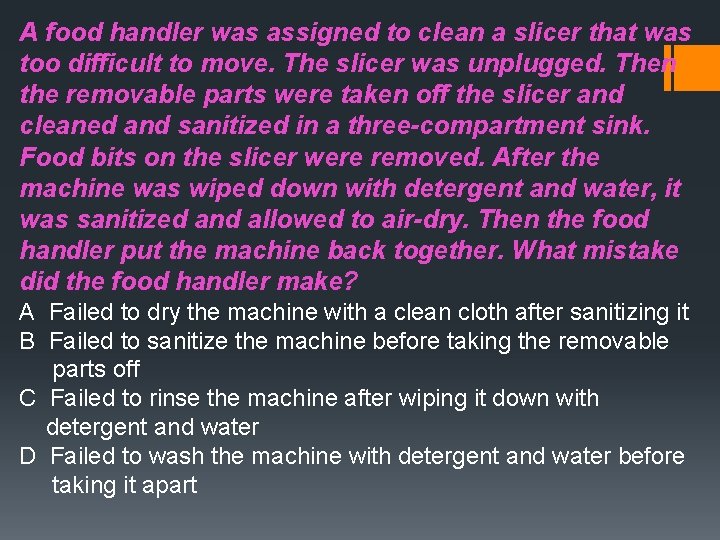 A food handler was assigned to clean a slicer that was too difficult to