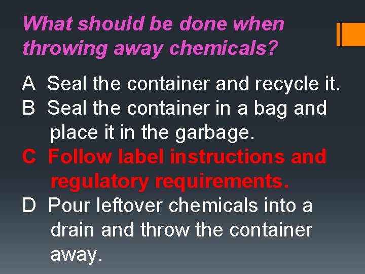 What should be done when throwing away chemicals? A Seal the container and recycle