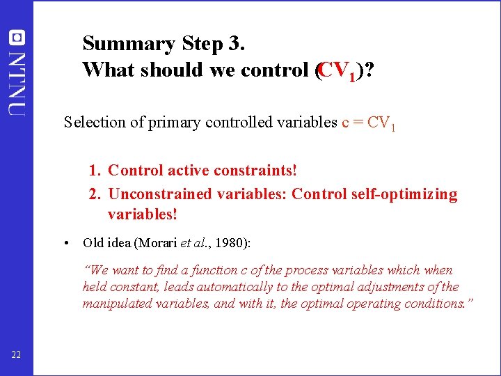Summary Step 3. What should we control (CV 1)? Selection of primary controlled variables