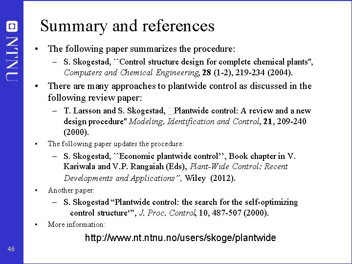 Summary and references • The following paper summarizes the procedure: – S. Skogestad, ``Control