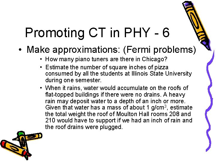 Promoting CT in PHY - 6 • Make approximations: (Fermi problems) • How many