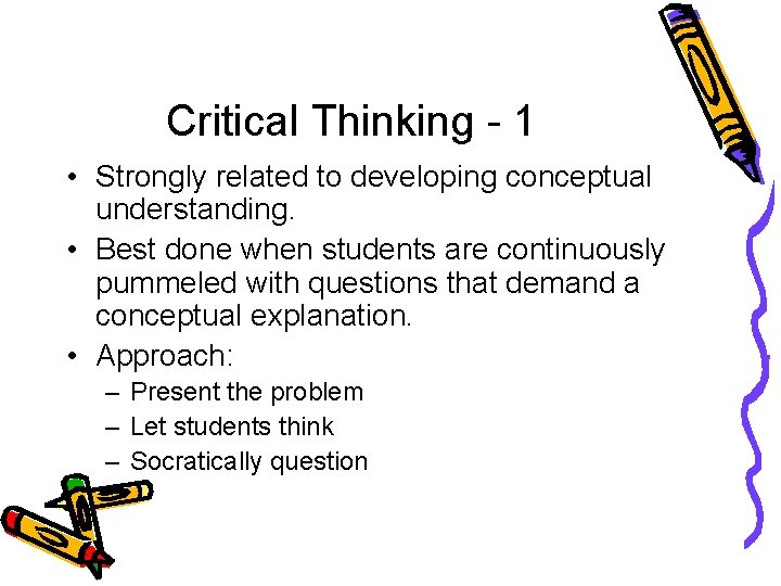 Critical Thinking - 1 • Strongly related to developing conceptual understanding. • Best done