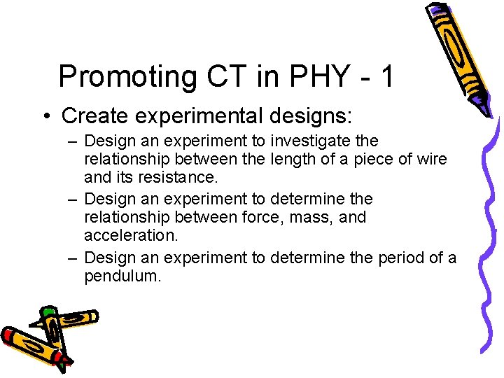 Promoting CT in PHY - 1 • Create experimental designs: – Design an experiment