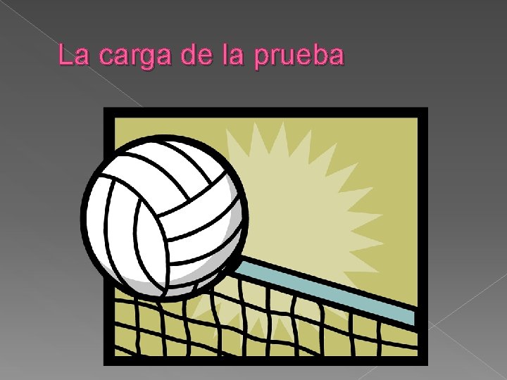 La carga de la prueba La carga de la prueba