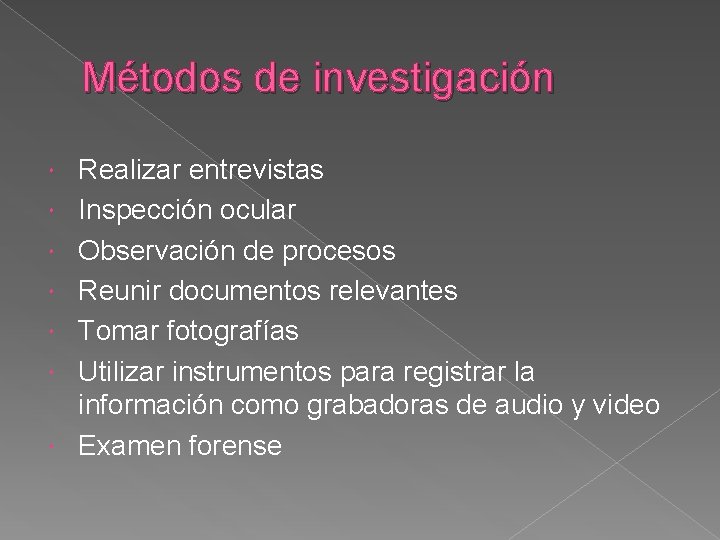 Métodos de investigación Realizar entrevistas Inspección ocular Observación de procesos Reunir documentos relevantes Tomar Métodos de investigación Realizar entrevistas Inspección ocular Observación de procesos Reunir documentos relevantes Tomar