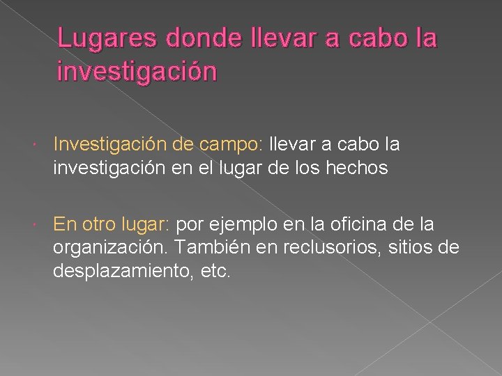 Lugares donde llevar a cabo la investigación Investigación de campo: llevar a cabo la Lugares donde llevar a cabo la investigación Investigación de campo: llevar a cabo la