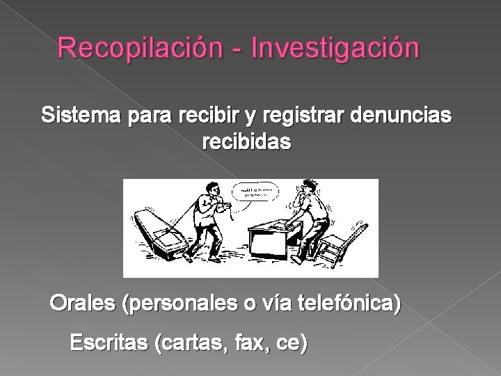 Recopilación - Investigación Sistema para recibir y registrar denuncias recibidas Orales (personales o vía Recopilación - Investigación Sistema para recibir y registrar denuncias recibidas Orales (personales o vía