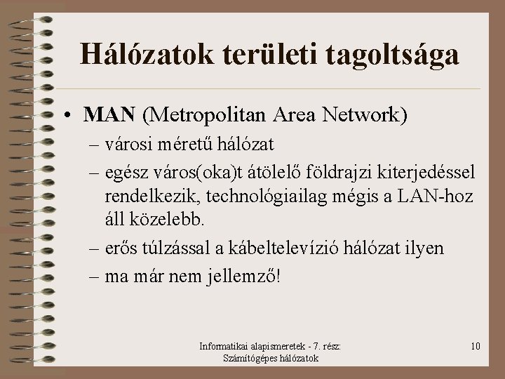 Hálózatok területi tagoltsága • MAN (Metropolitan Area Network) – városi méretű hálózat – egész