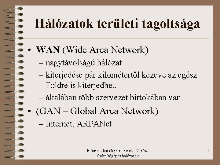 Hálózatok területi tagoltsága • WAN (Wide Area Network) – nagytávolságú hálózat – kiterjedése pár