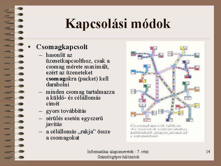 Kapcsolási módok • Csomagkapcsolt – hasonlít az üzenetkapcsolthoz, csak a csomag mérete maximált, ezért