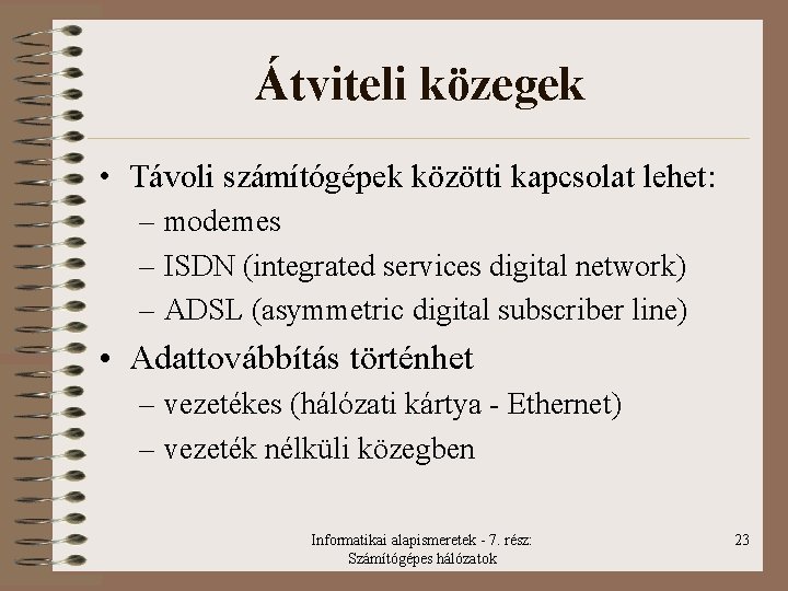 Átviteli közegek • Távoli számítógépek közötti kapcsolat lehet: – modemes – ISDN (integrated services