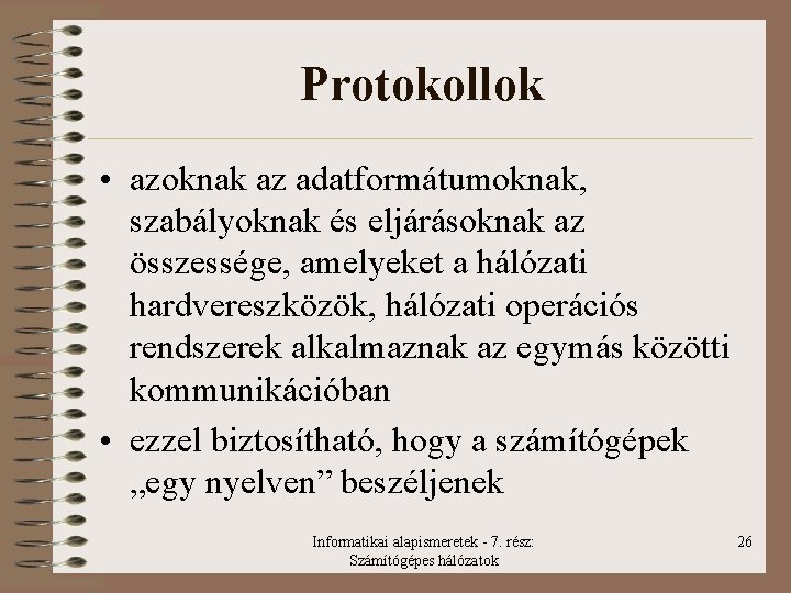 Protokollok • azoknak az adatformátumoknak, szabályoknak és eljárásoknak az összessége, amelyeket a hálózati hardvereszközök,