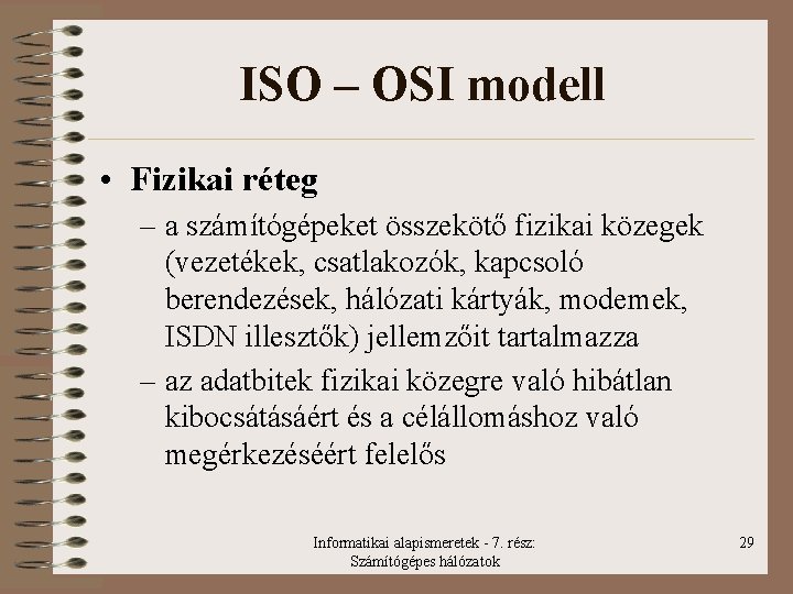 ISO – OSI modell • Fizikai réteg – a számítógépeket összekötő fizikai közegek (vezetékek,