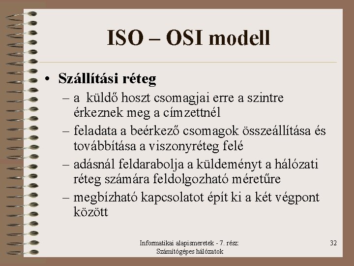 ISO – OSI modell • Szállítási réteg – a küldő hoszt csomagjai erre a
