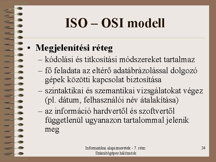 ISO – OSI modell • Megjelenítési réteg – kódolási és titkosítási módszereket tartalmaz –