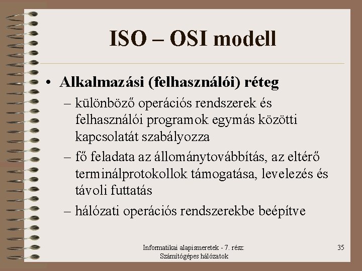 ISO – OSI modell • Alkalmazási (felhasználói) réteg – különböző operációs rendszerek és felhasználói