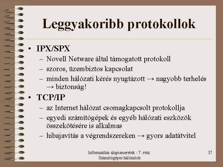 Leggyakoribb protokollok • IPX/SPX – Novell Netware által támogatott protokoll – szoros, üzembiztos kapcsolat