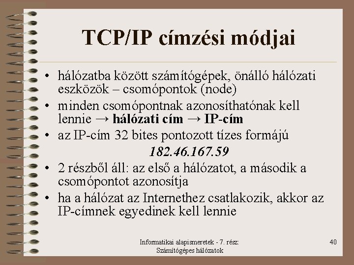 TCP/IP címzési módjai • hálózatba között számítógépek, önálló hálózati eszközök – csomópontok (node) •