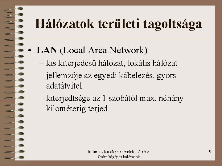 Hálózatok területi tagoltsága • LAN (Local Area Network) – kis kiterjedésű hálózat, lokális hálózat