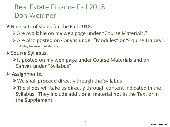 Real Estate Finance Fall 2018 Don Weidner ØNine sets of slides for the Fall