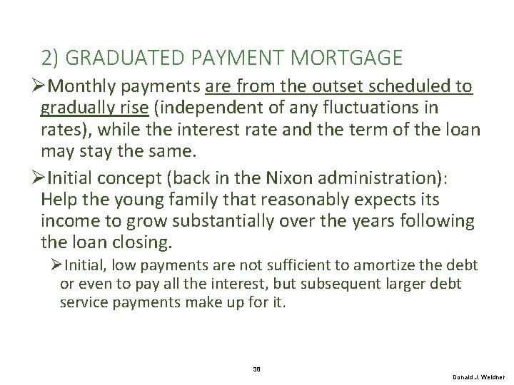 2) GRADUATED PAYMENT MORTGAGE ØMonthly payments are from the outset scheduled to gradually rise