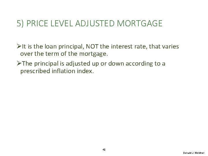 5) PRICE LEVEL ADJUSTED MORTGAGE ØIt is the loan principal, NOT the interest rate,