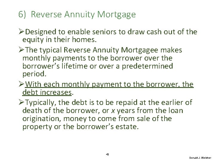 6) Reverse Annuity Mortgage ØDesigned to enable seniors to draw cash out of the