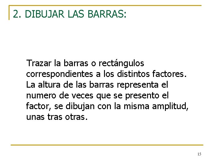 2. DIBUJAR LAS BARRAS: Trazar la barras o rectángulos correspondientes a los distintos factores.