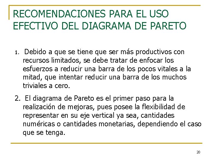 RECOMENDACIONES PARA EL USO EFECTIVO DEL DIAGRAMA DE PARETO 1. Debido a que se