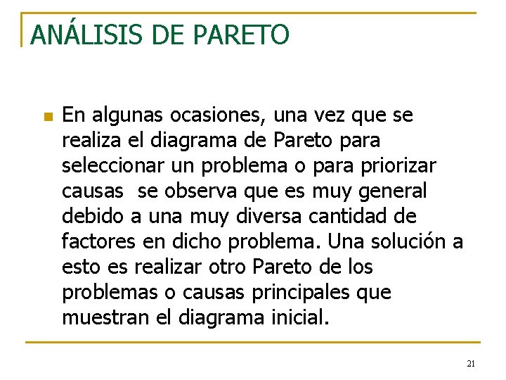 ANÁLISIS DE PARETO n En algunas ocasiones, una vez que se realiza el diagrama