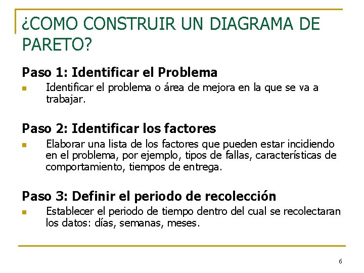 ¿COMO CONSTRUIR UN DIAGRAMA DE PARETO? Paso 1: Identificar el Problema n Identificar el