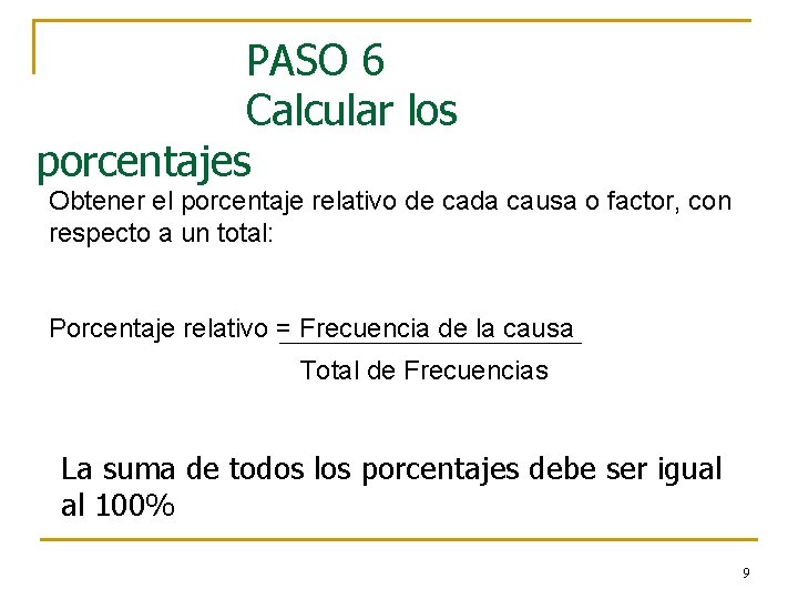 PASO 6 Calcular los porcentajes Obtener el porcentaje relativo de cada causa o factor,