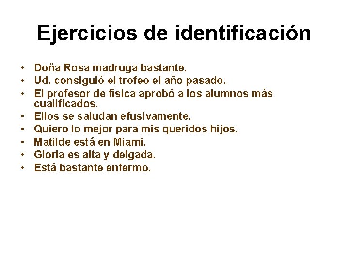Ejercicios de identificación • Doña Rosa madruga bastante. • Ud. consiguió el trofeo el