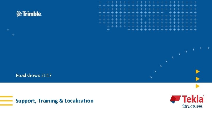 Roadshows 2017 Support, Training & Localization 