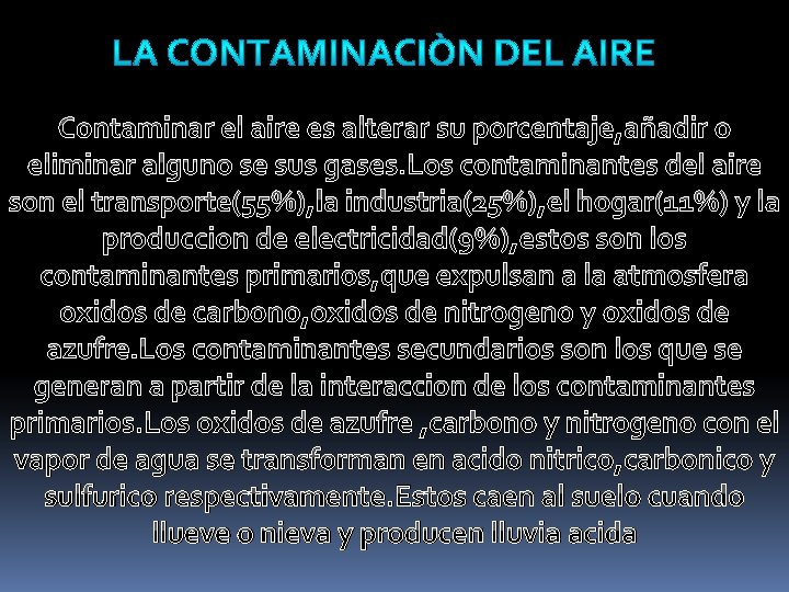 Contaminar el aire es alterar su porcentaje, añadir o eliminar alguno se sus gases.