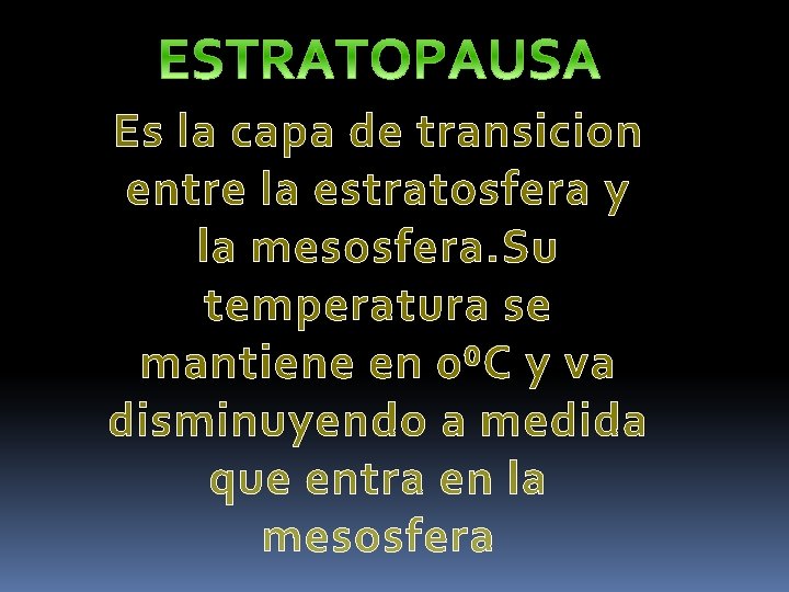 Es la capa de transicion entre la estratosfera y la mesosfera. Su temperatura se