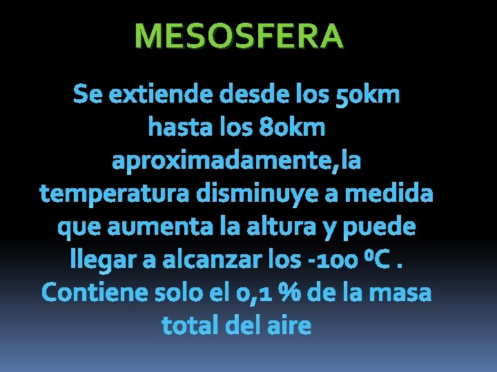 MESOSFERA Se extiende desde los 50 km hasta los 80 km aproximadamente, la temperatura