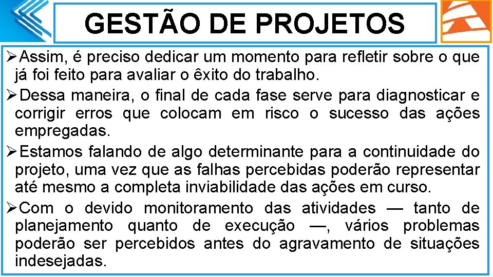 GESTÃO DE PROJETOS ØAssim, é preciso dedicar um momento para refletir sobre o que