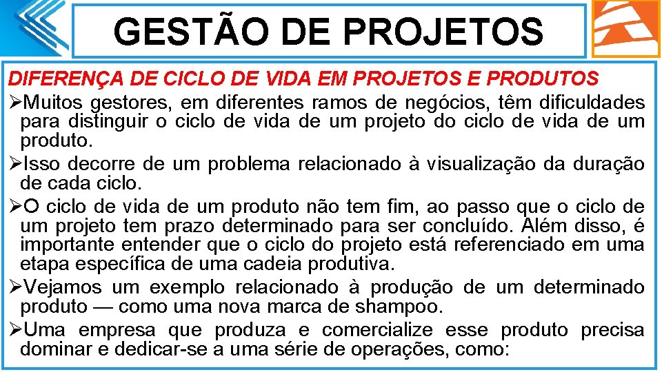 GESTÃO DE PROJETOS DIFERENÇA DE CICLO DE VIDA EM PROJETOS E PRODUTOS ØMuitos gestores,