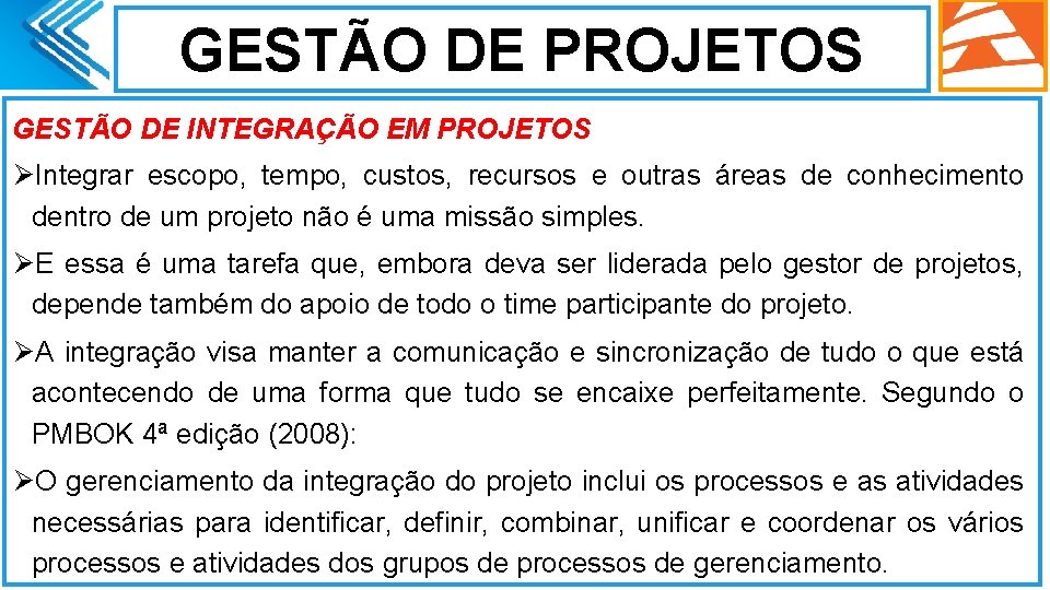 GESTÃO DE PROJETOS GESTÃO DE INTEGRAÇÃO EM PROJETOS ØIntegrar escopo, tempo, custos, recursos e