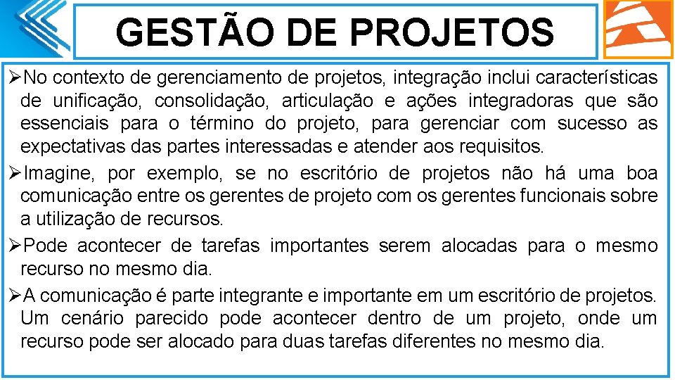GESTÃO DE PROJETOS ØNo contexto de gerenciamento de projetos, integração inclui características de unificação,
