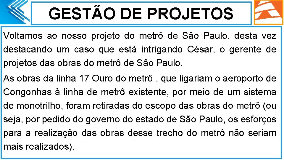 GESTÃO DE PROJETOS Voltamos ao nosso projeto do metrô de São Paulo, desta vez