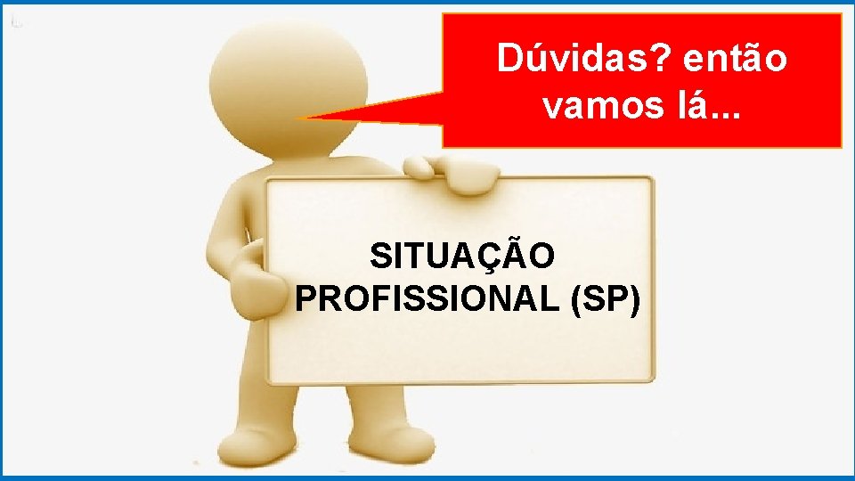 GRADUAÇÃO EM PSICOLOGIA ORGANIZACIONAL Dúvidas? então vamos lá. . . SITUAÇÃO PROFISSIONAL (SP) 