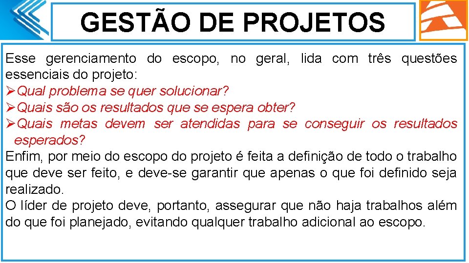 GESTÃO DE PROJETOS Esse gerenciamento do escopo, no geral, lida com três questões essenciais